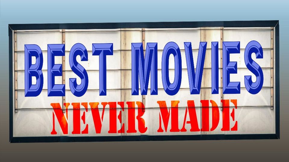 Best Movies Never Made