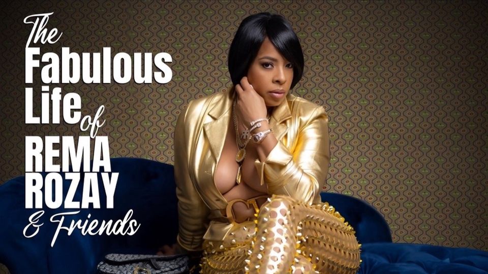 The Fabulous Life Of Rema Rozay and Friends