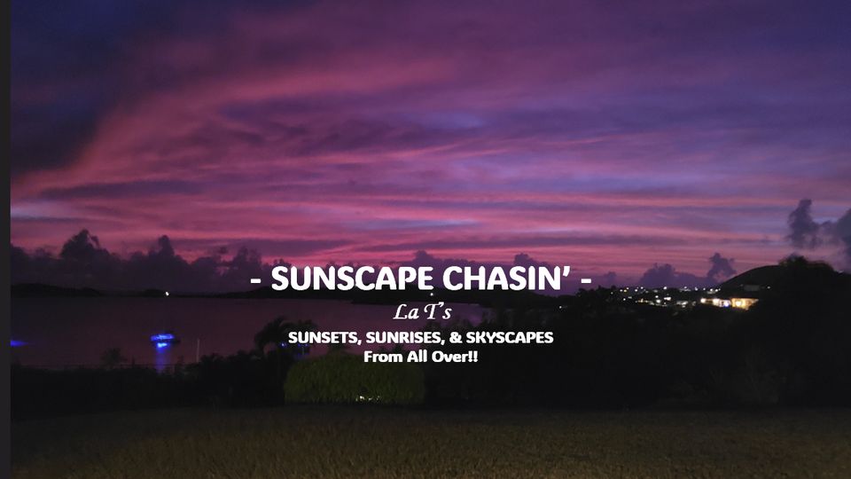 Sunscape Chasin': La T's Sunrises, Sunsets, & Skyscapes!
