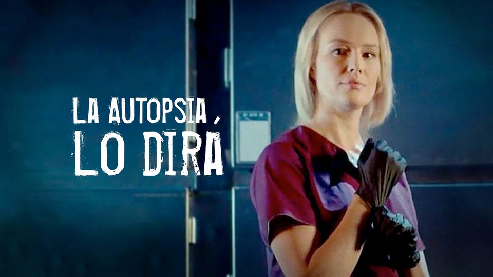 La Autopsia Lo Dirá