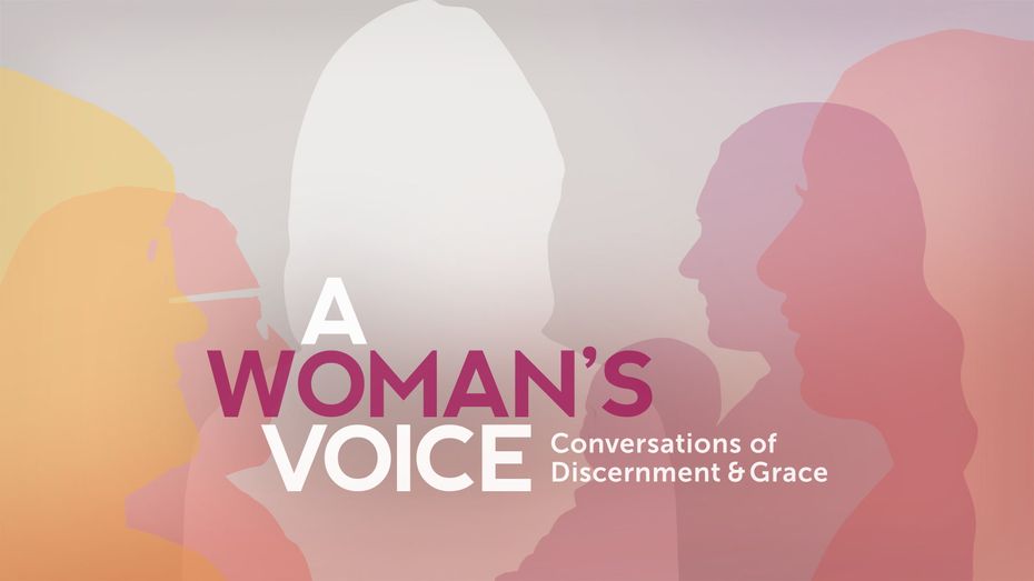 A Woman’s Voice: Conversations of Discernment and Grace